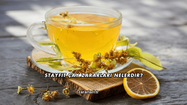Stayfit Çay Zararları Nelerdir?