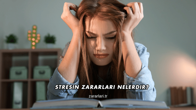 Stresin Zararları Nelerdir?