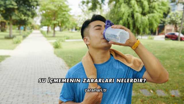 Su İçmemenin Zararları Nelerdir?