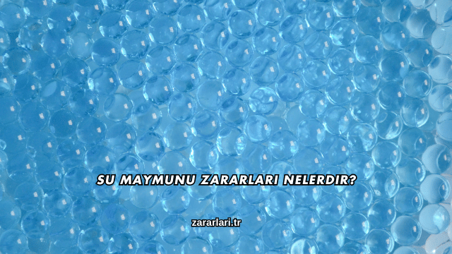 Su Maymunu Zararları Nelerdir?