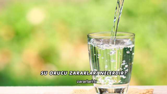 Su Orucu Zararları Nelerdir?