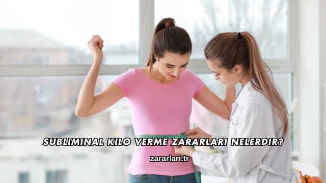 Subliminal Kilo Verme Zararları Nelerdir?