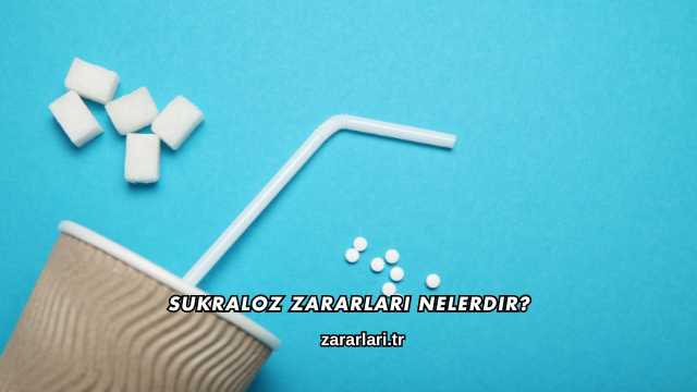 Sukraloz Zararları Nelerdir?