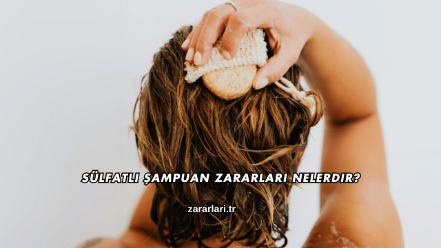 Sülfatlı Şampuan Zararları Nelerdir?