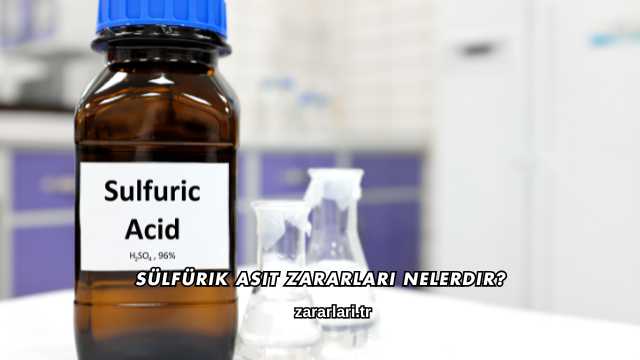 Sülfürik Asit Zararları Nelerdir?