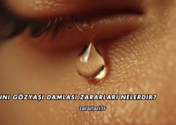 Suni Gözyaşı Damlası Zararları Nelerdir?