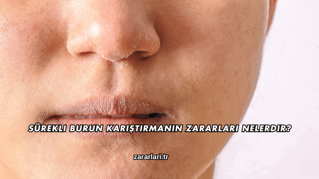 Sürekli Burun Karıştırmanın Zararları Nelerdir?