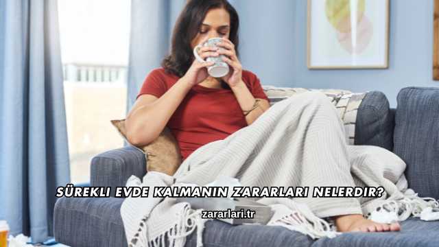 Sürekli Evde Kalmanın Zararları Nelerdir?