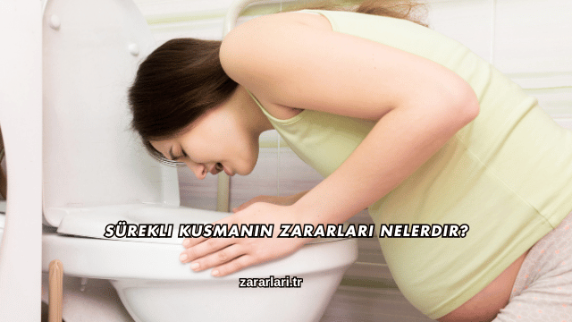 Sürekli Kusmanın Zararları Nelerdir?
