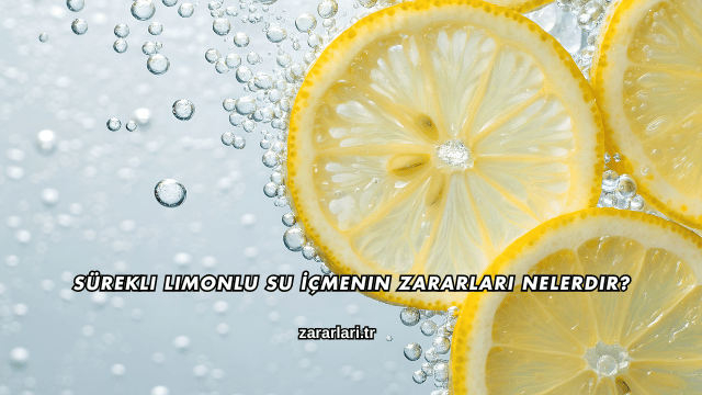Sürekli Limonlu Su İçmenin Zararları Nelerdir?