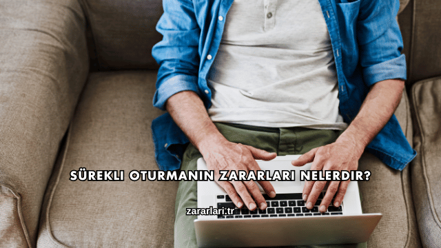 Sürekli Oturmanın Zararları Nelerdir?