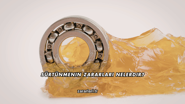 Sürtünmenin Zararları Nelerdir?