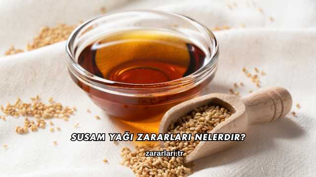 Susam Yağı Zararları Nelerdir?