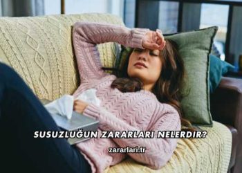 Susuzluğun Zararları Nelerdir?