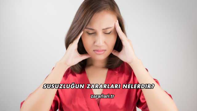Susuzluğun Zararları Nelerdir?