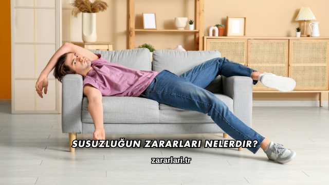 Susuzluğun Zararları Nelerdir?