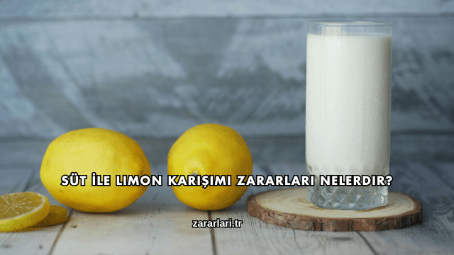 Süt İle Limon Karışımı Zararları Nelerdir?