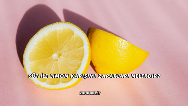 Süt İle Limon Karışımı Zararları Nelerdir?