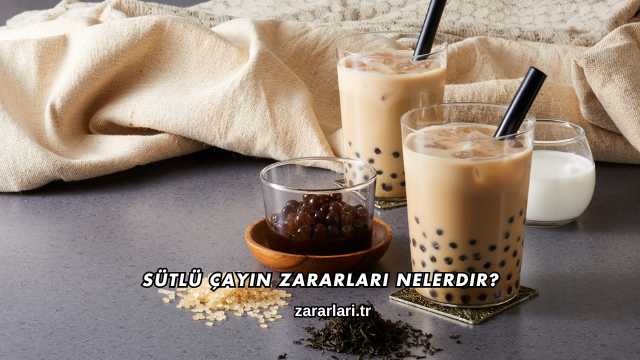 Sütlü Çayın Zararları Nelerdir?