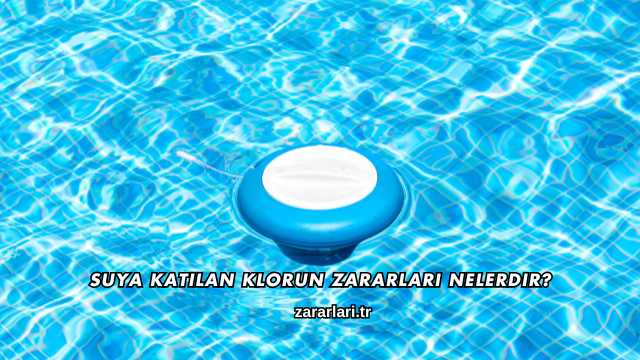 Suya Katılan Klorun Zararları Nelerdir?