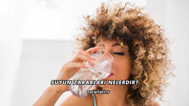 Suyun Zararları Nelerdir?