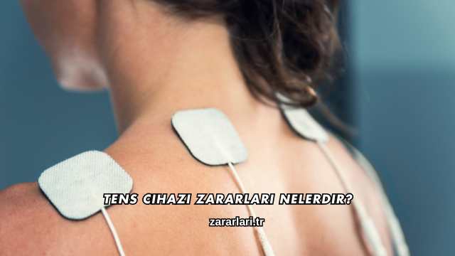 TENS Cihazı Zararları Nelerdir?