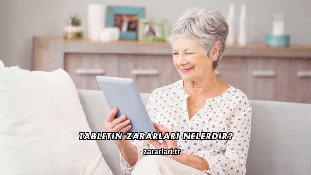 Tabletin Zararları Nelerdir?