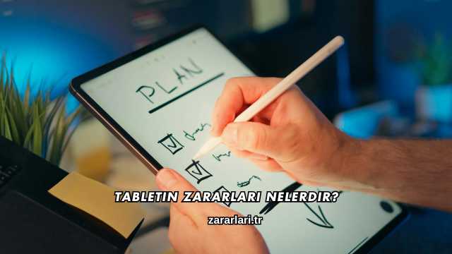 Tabletin Zararları Nelerdir?