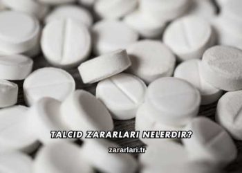Talcid Zararları Nelerdir?