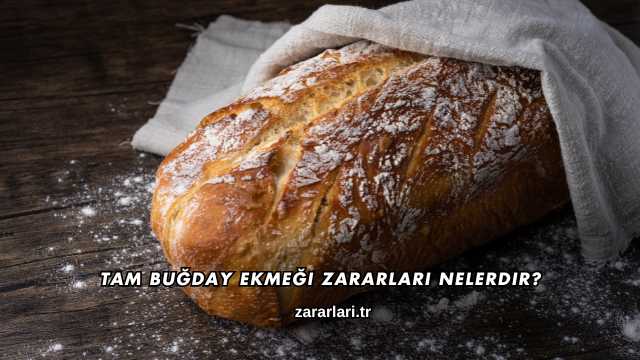 Tam Buğday Ekmeği Zararları Nelerdir