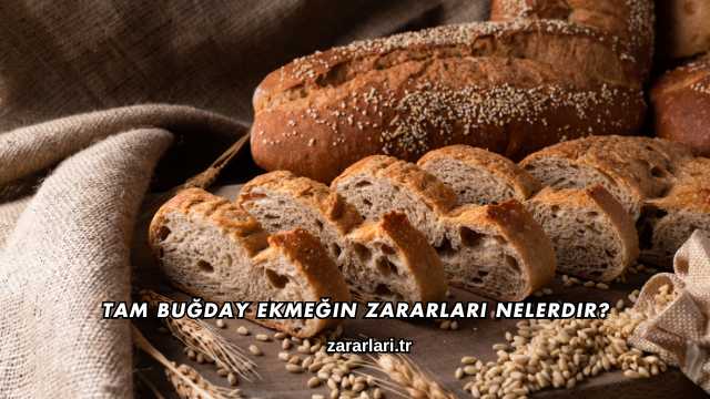 Tam Buğday Ekmeğin Zararları Nelerdir?