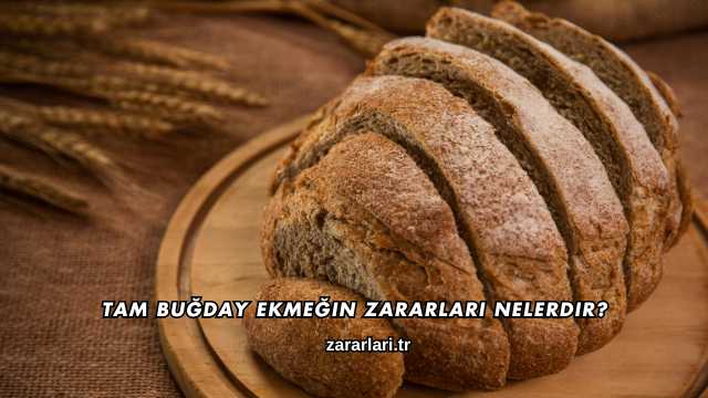 Tam Buğday Ekmeğin Zararları Nelerdir?