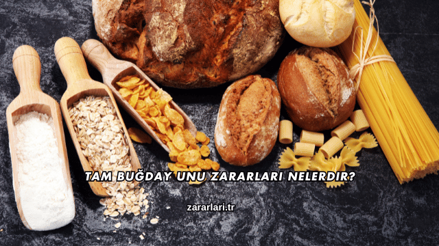 Tam Buğday Unu Zararları Nelerdir?