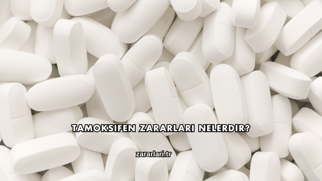 Tamoksifen Zararları Nelerdir?