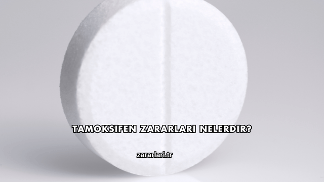 Tamoksifen Zararları Nelerdir?
