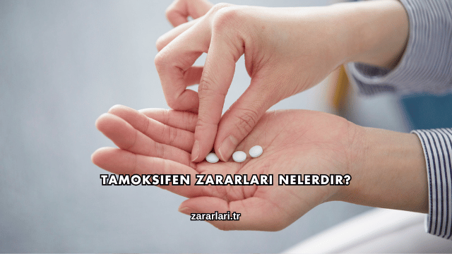 Tamoksifen Zararları Nelerdir?