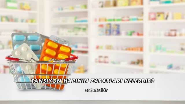 Tansiyon Hapının Zararları Nelerdir?