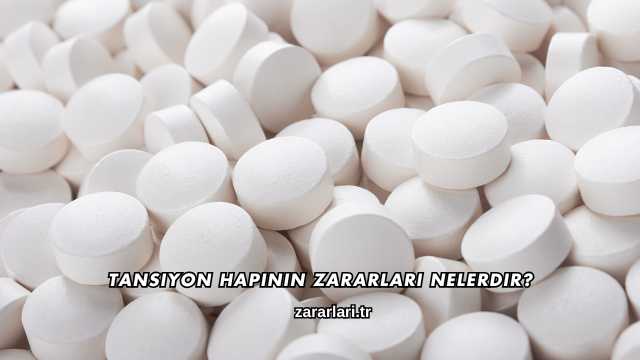 Tansiyon Hapının Zararları Nelerdir?