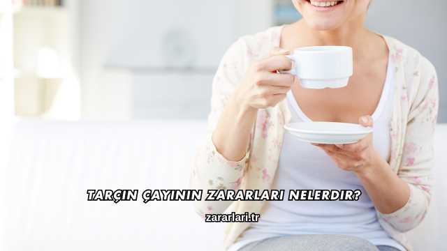 Tarçın Çayının Zararları Nelerdir?
