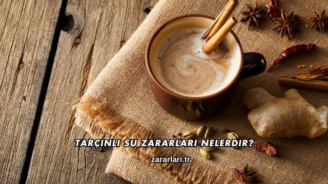 Tarçınlı Su Zararları Nelerdir?