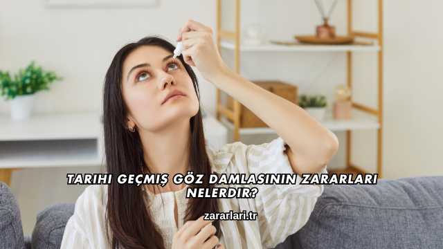 Tarihi Geçmiş Göz Damlasının Zararları Nelerdir?