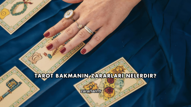Tarot Bakmanın Zararları Nelerdir?