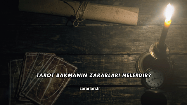 Tarot Bakmanın Zararları Nelerdir?