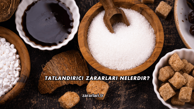 Tatlandırıcı Zararları Nelerdir?