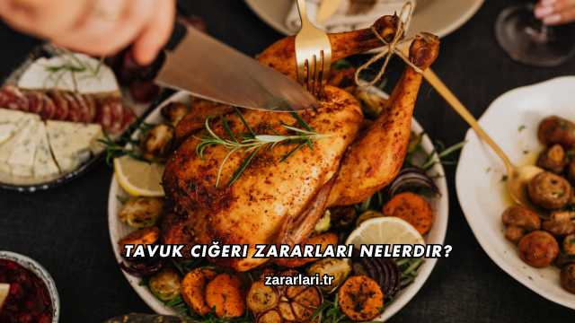Tavuk Ciğeri Zararları Nelerdir?