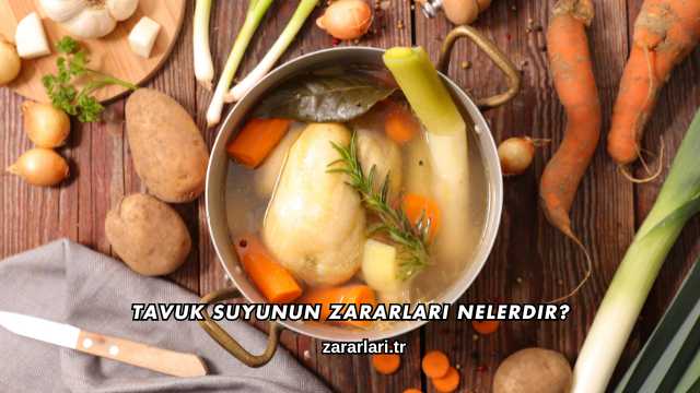 Tavuk Suyunun Zararları Nelerdir?