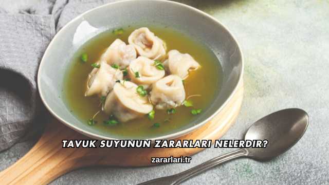 Tavuk Suyunun Zararları Nelerdir?