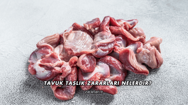 Tavuk Taşlık Zararları Nelerdir?