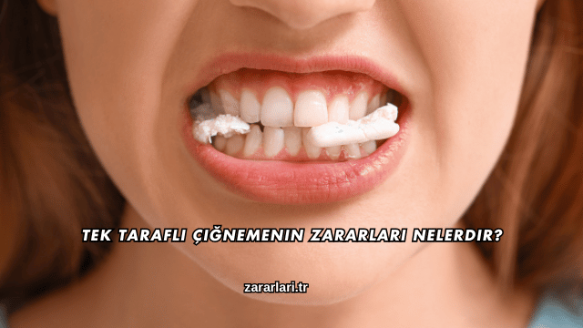 Tek Taraflı Çiğnemenin Zararları Nelerdir?