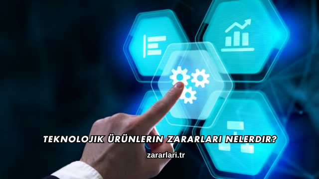 Teknolojik Ürünlerin Zararları Nelerdir?